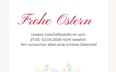 Unsere Geschäftsstelle macht Osterurlaub